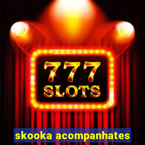 skooka acompanhates